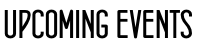UPCOMING EVENTS